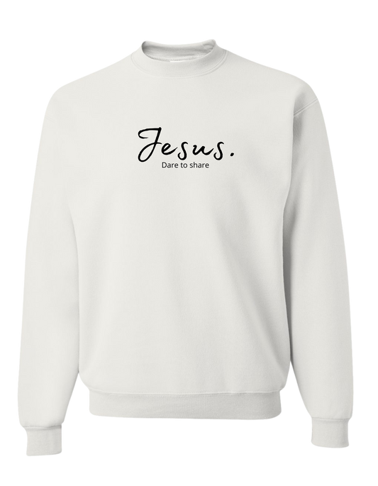 Sweat Shirt - Jesus. Dare to share.